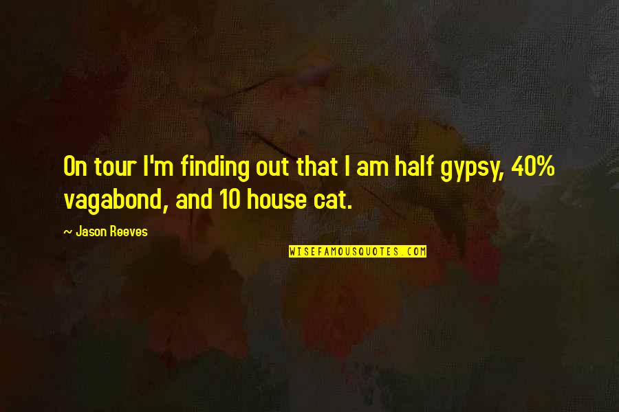 Cat House Quotes By Jason Reeves: On tour I'm finding out that I am