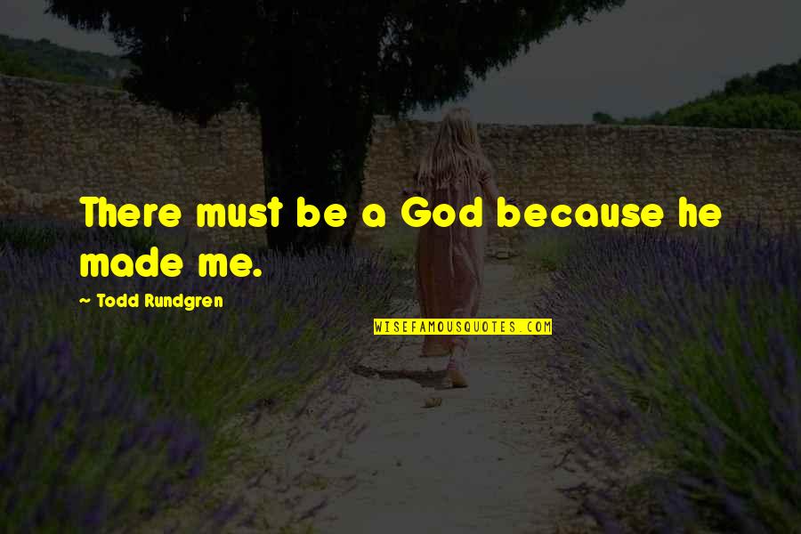 Cat Humour Quotes By Todd Rundgren: There must be a God because he made Cat Humour Quotes By Todd Rundgren: There must be a God because he made