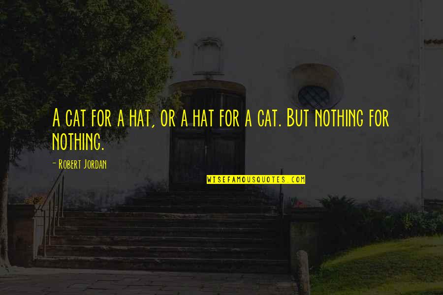 Cat In Hat Quotes By Robert Jordan: A cat for a hat, or a hat