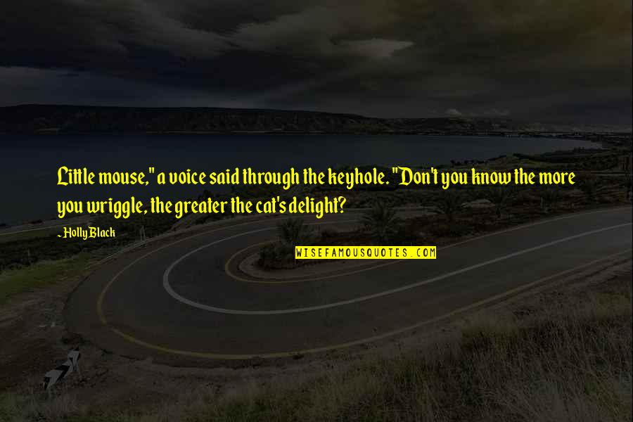 Cat In The Cat Quotes By Holly Black: Little mouse," a voice said through the keyhole.