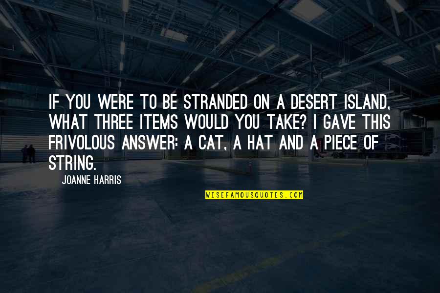 Cat In The Hat Quotes By Joanne Harris: If you were to be stranded on a