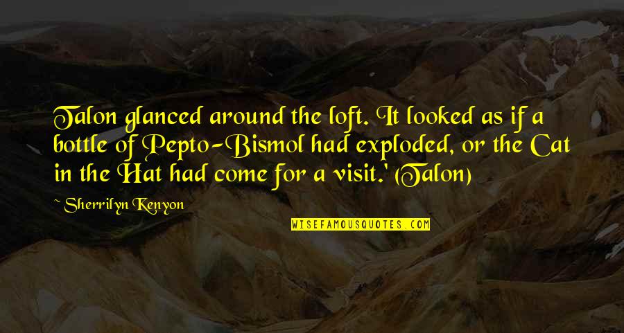 Cat In The Hat Quotes By Sherrilyn Kenyon: Talon glanced around the loft. It looked as