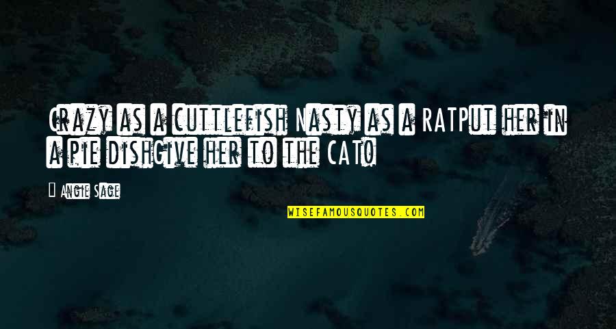 Cat In The Quotes By Angie Sage: Crazy as a cuttlefish Nasty as a RATPut