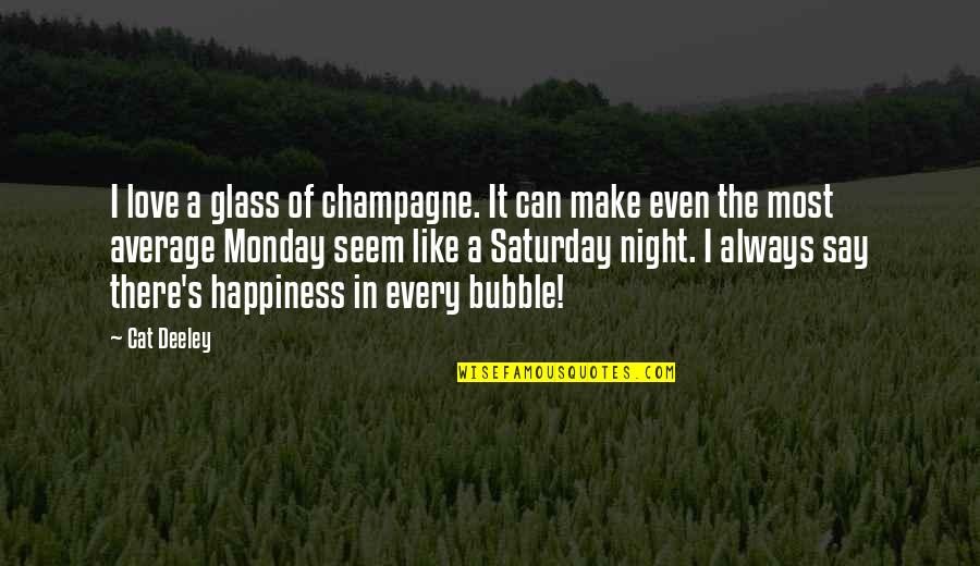 Cat In The Quotes By Cat Deeley: I love a glass of champagne. It can