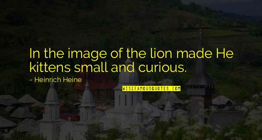 Cat In The Quotes By Heinrich Heine: In the image of the lion made He