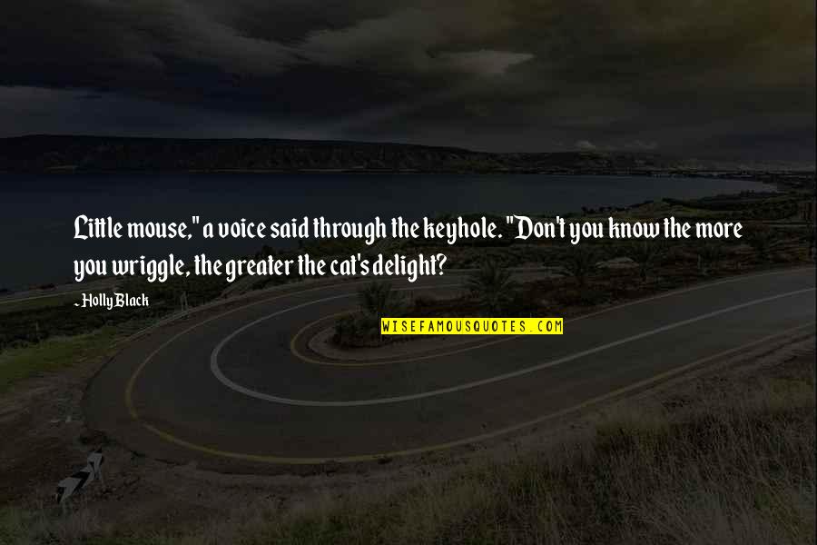 Cat In The Quotes By Holly Black: Little mouse," a voice said through the keyhole.