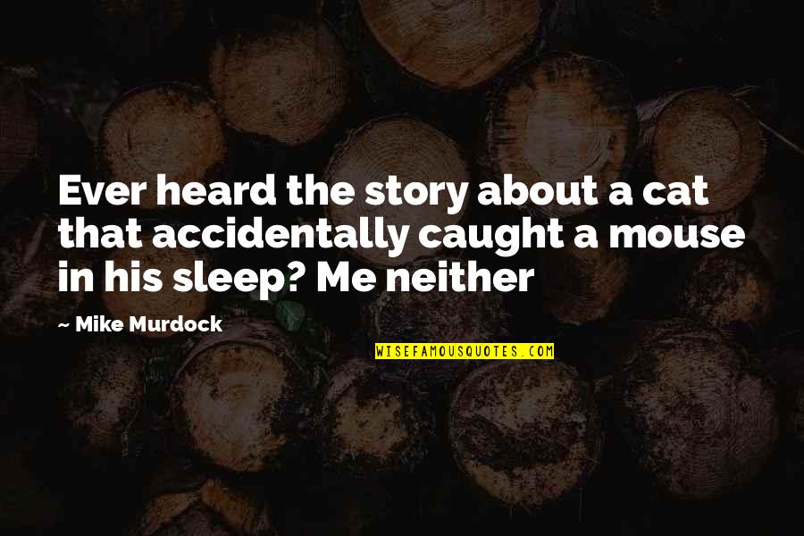 Cat In The Quotes By Mike Murdock: Ever heard the story about a cat that