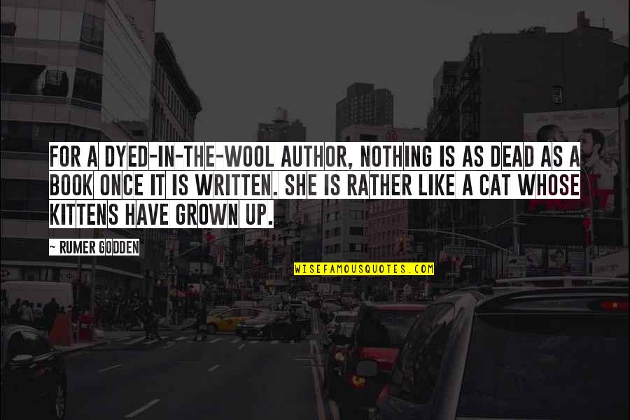 Cat In The Quotes By Rumer Godden: For a dyed-in-the-wool author, nothing is as dead