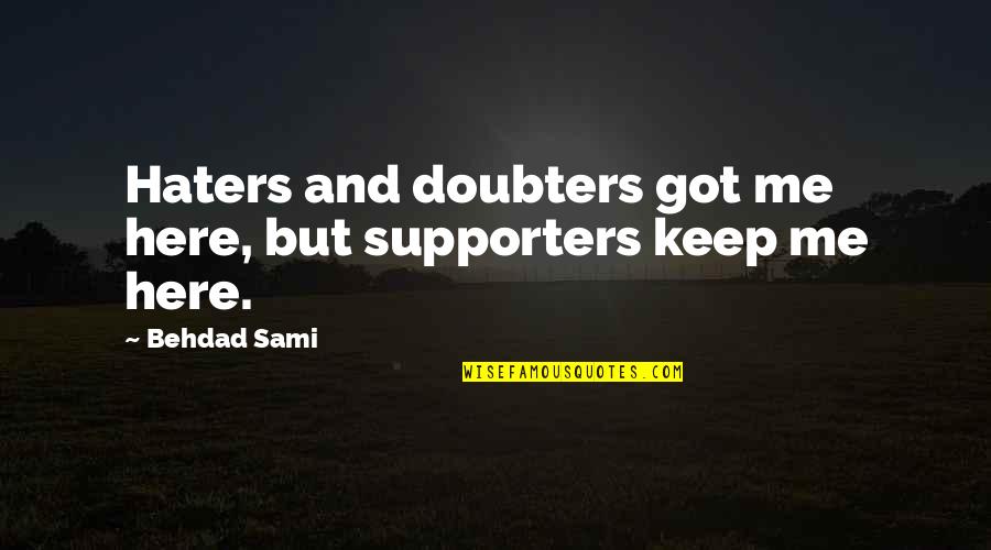 Cat In The Rain Quotes By Behdad Sami: Haters and doubters got me here, but supporters
