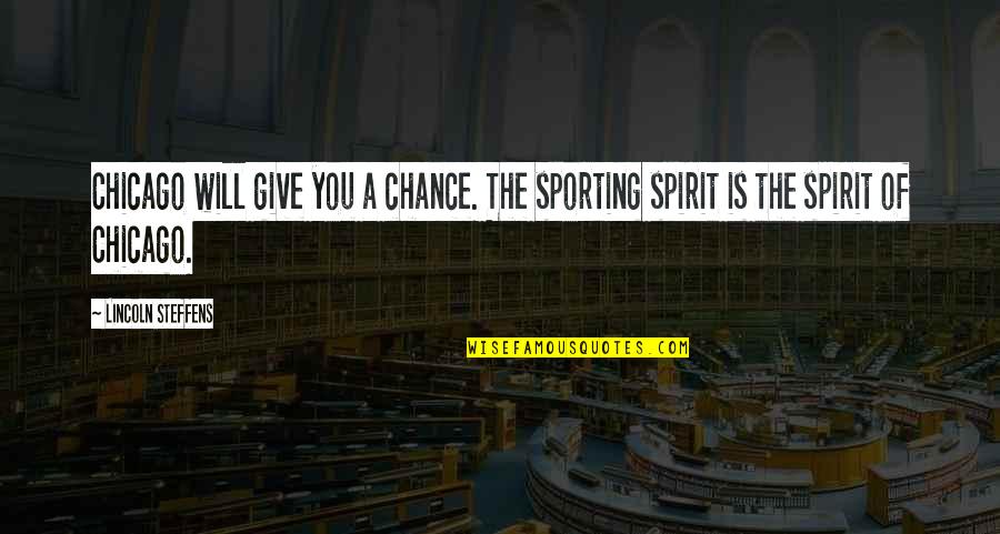 Cat Islam Quotes By Lincoln Steffens: Chicago will give you a chance. The sporting