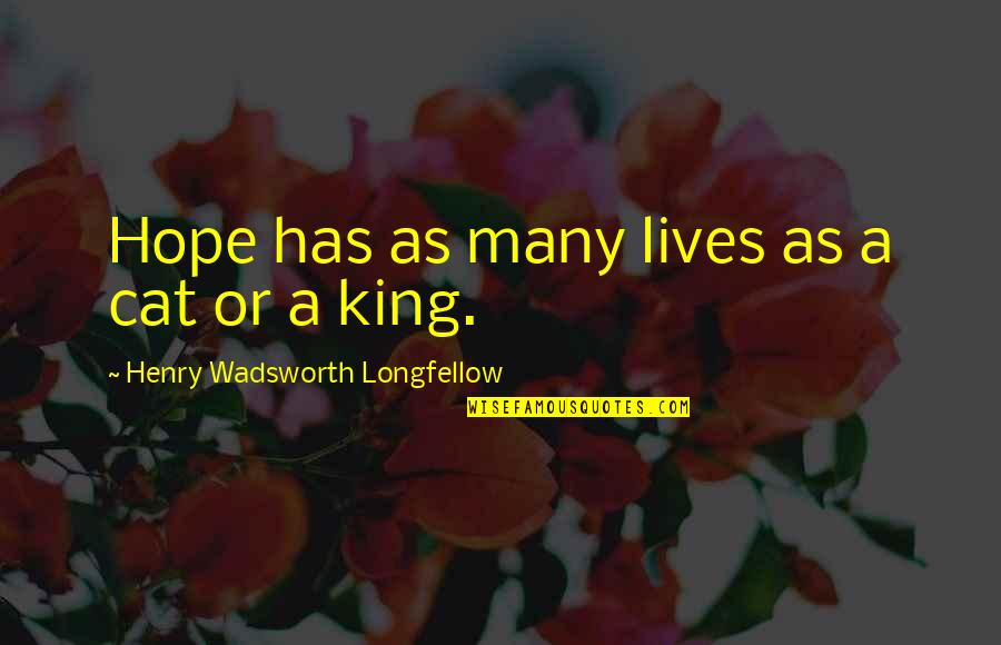 Cat King Quotes By Henry Wadsworth Longfellow: Hope has as many lives as a cat