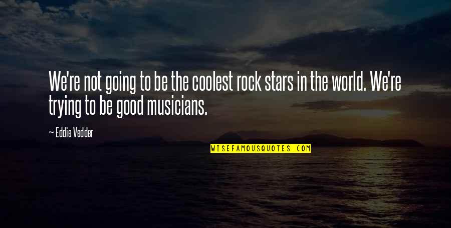 Cat Licas Quotes By Eddie Vedder: We're not going to be the coolest rock Cat Licas Quotes By Eddie Vedder: We're not going to be the coolest rock