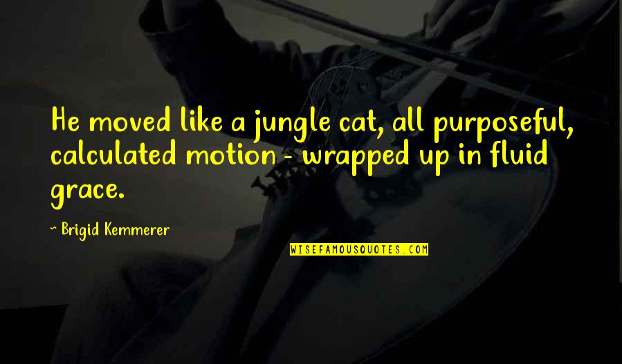 Cat Like Quotes By Brigid Kemmerer: He moved like a jungle cat, all purposeful,