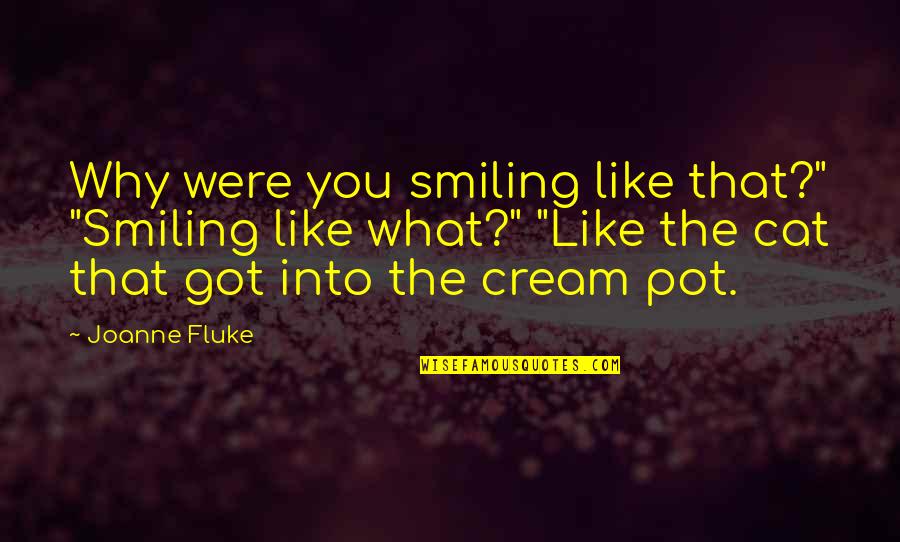 Cat Like Quotes By Joanne Fluke: Why were you smiling like that?" "Smiling like