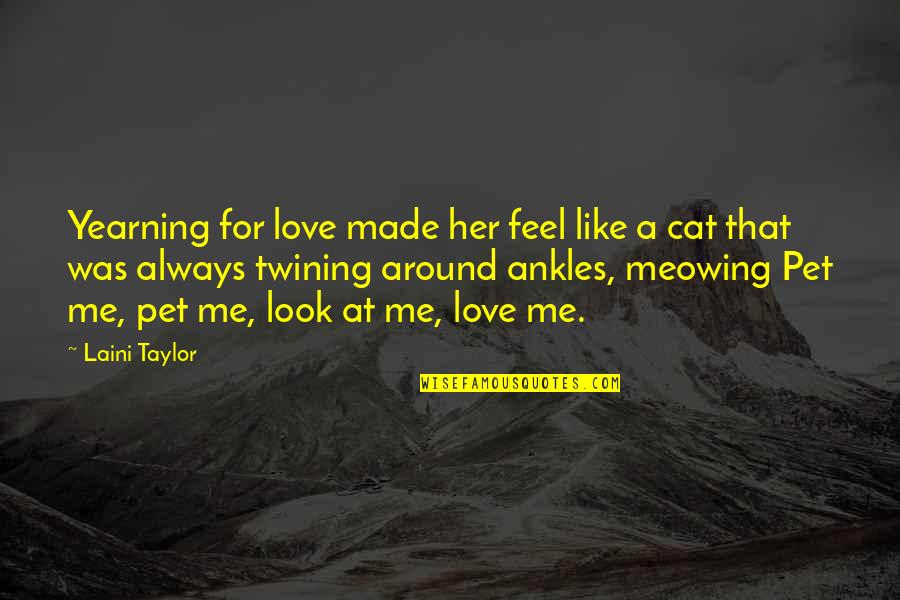 Cat Like Quotes By Laini Taylor: Yearning for love made her feel like a