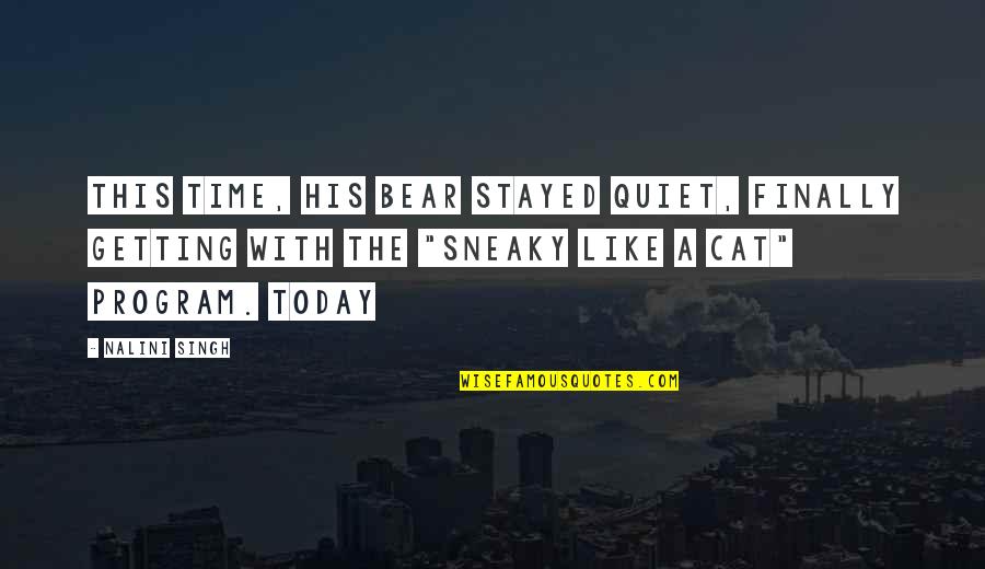 Cat Like Quotes By Nalini Singh: This time, his bear stayed quiet, finally getting