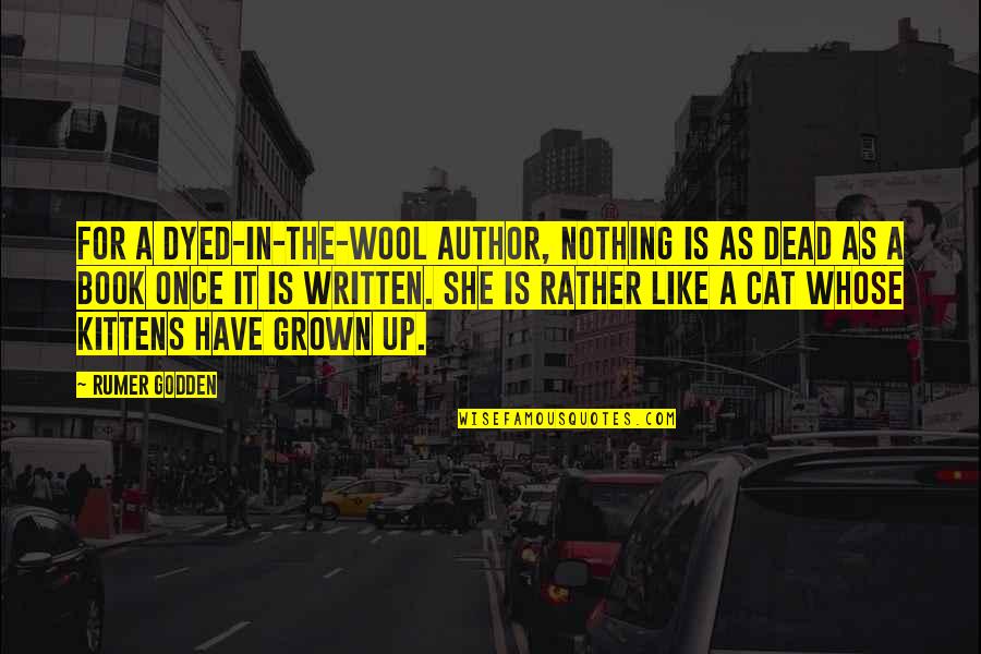 Cat Like Quotes By Rumer Godden: For a dyed-in-the-wool author, nothing is as dead