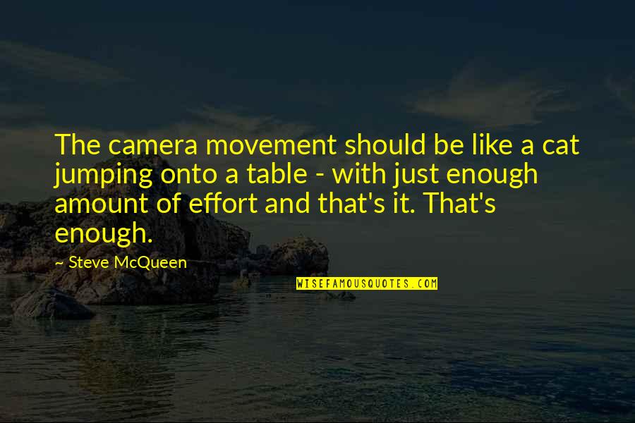 Cat Like Quotes By Steve McQueen: The camera movement should be like a cat