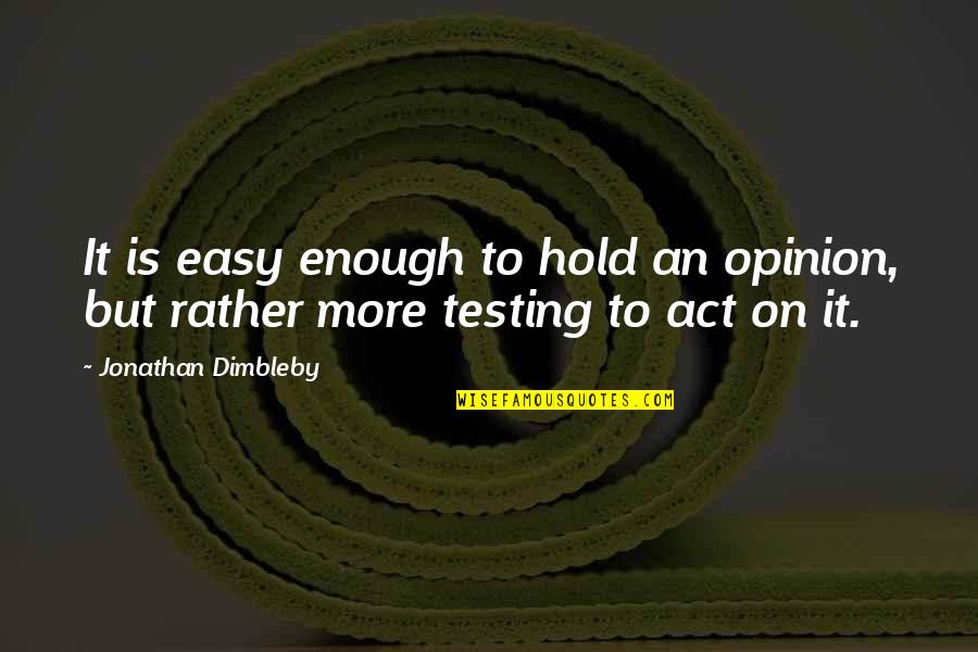 Cat Litter Quotes By Jonathan Dimbleby: It is easy enough to hold an opinion,
