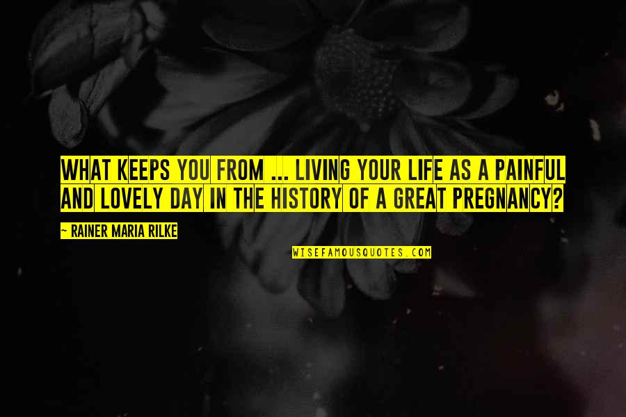 Cat Loss Quote Quotes By Rainer Maria Rilke: What keeps you from ... living your life