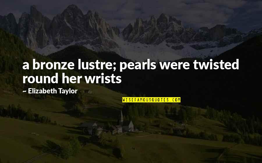 Cat Loss Quotes By Elizabeth Taylor: a bronze lustre; pearls were twisted round her Cat Loss Quotes By Elizabeth Taylor: a bronze lustre; pearls were twisted round her
