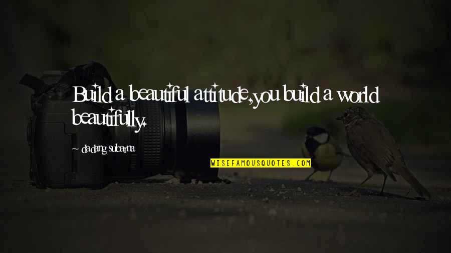 Cat Lover Quotes By Dadang Subarna: Build a beautiful attitude,you build a world beautifully.