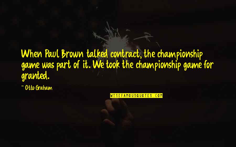 Cat Loyalty Quotes By Otto Graham: When Paul Brown talked contract, the championship game