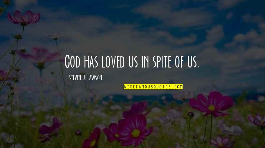 Cat Marnell Quotes By Steven J. Lawson: God has loved us in spite of us.