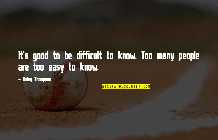 Cat Memorial Quotes By Daley Thompson: It's good to be difficult to know. Too