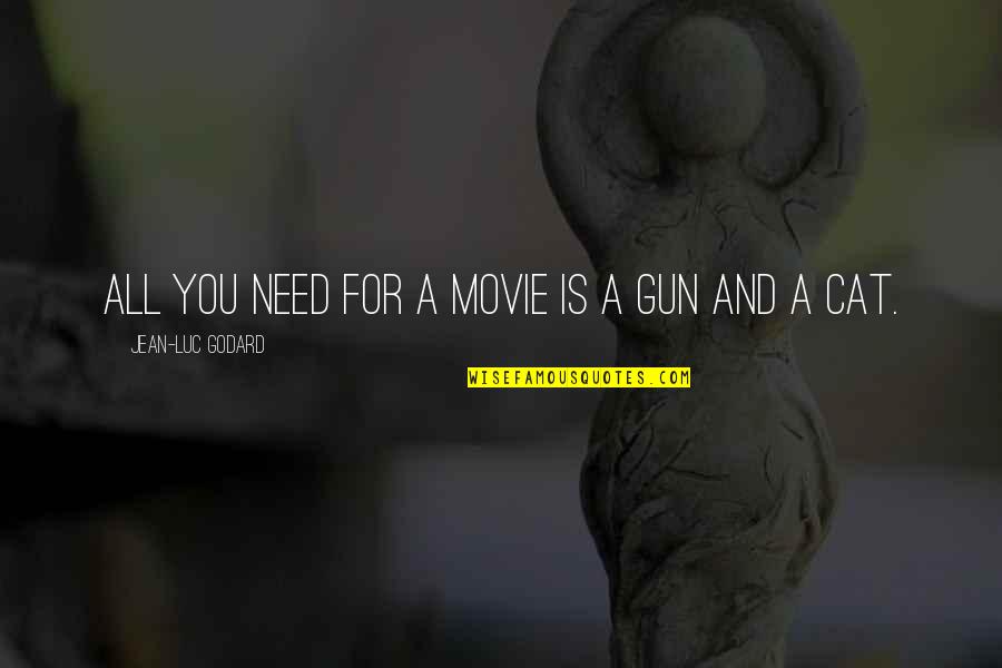 Cat Movie Quotes By Jean-Luc Godard: All you need for a movie is a Cat Movie Quotes By Jean-Luc Godard: All you need for a movie is a