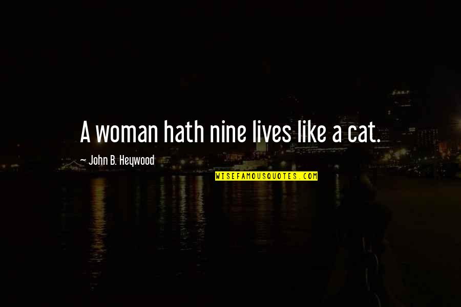 Cat Nine Lives Quotes By John B. Heywood: A woman hath nine lives like a cat.