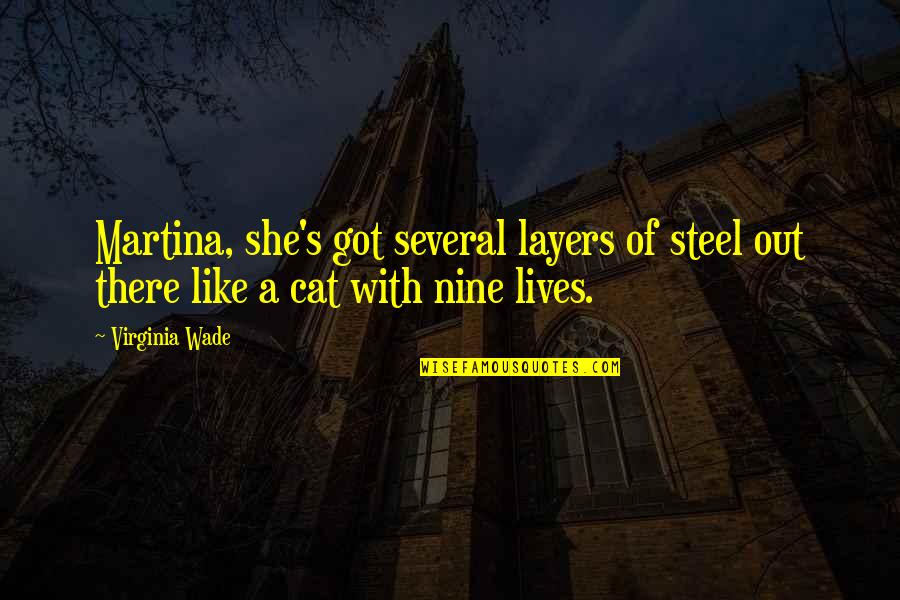 Cat Nine Lives Quotes By Virginia Wade: Martina, she's got several layers of steel out