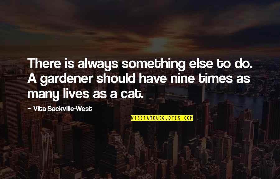 Cat Nine Lives Quotes By Vita Sackville-West: There is always something else to do. A