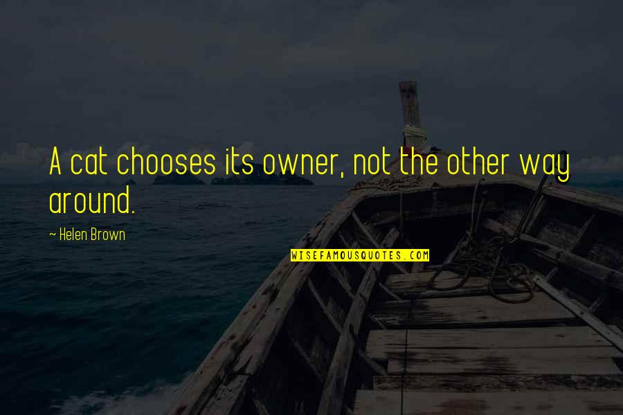 Cat Owner Quotes By Helen Brown: A cat chooses its owner, not the other Cat Owner Quotes By Helen Brown: A cat chooses its owner, not the other