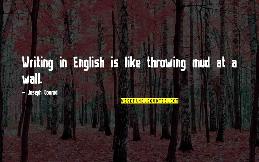 Cat Owner Quotes By Joseph Conrad: Writing in English is like throwing mud at