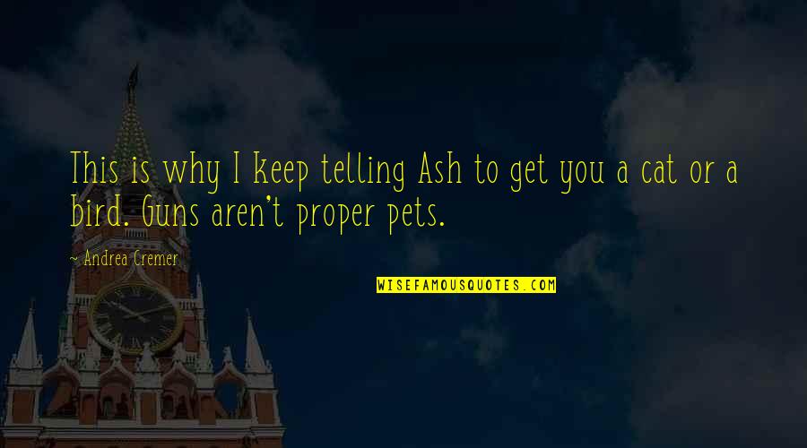 Cat Pets Quotes By Andrea Cremer: This is why I keep telling Ash to