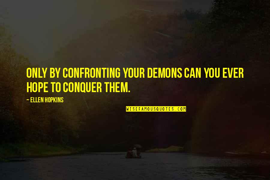 Cat Posters Quotes By Ellen Hopkins: Only by confronting your demons can you ever