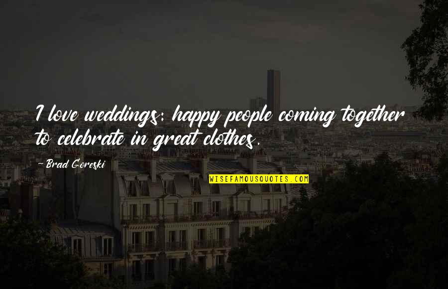 Cat Pun Quotes By Brad Goreski: I love weddings: happy people coming together to