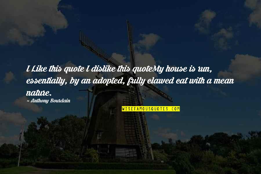 Cat Quote Quotes By Anthony Bourdain: I Like this quote I dislike this quoteMy