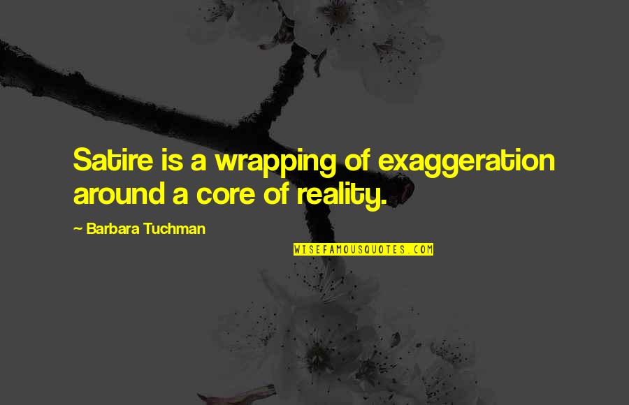 Cat Quotes And Quotes By Barbara Tuchman: Satire is a wrapping of exaggeration around a Cat Quotes And Quotes By Barbara Tuchman: Satire is a wrapping of exaggeration around a