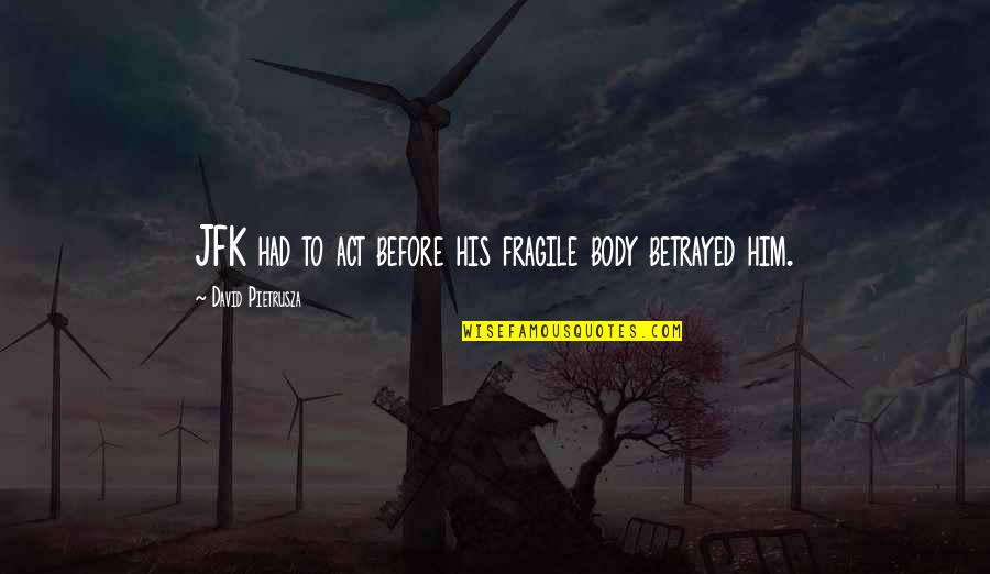 Cat Quotes And Quotes By David Pietrusza: JFK had to act before his fragile body Cat Quotes And Quotes By David Pietrusza: JFK had to act before his fragile body