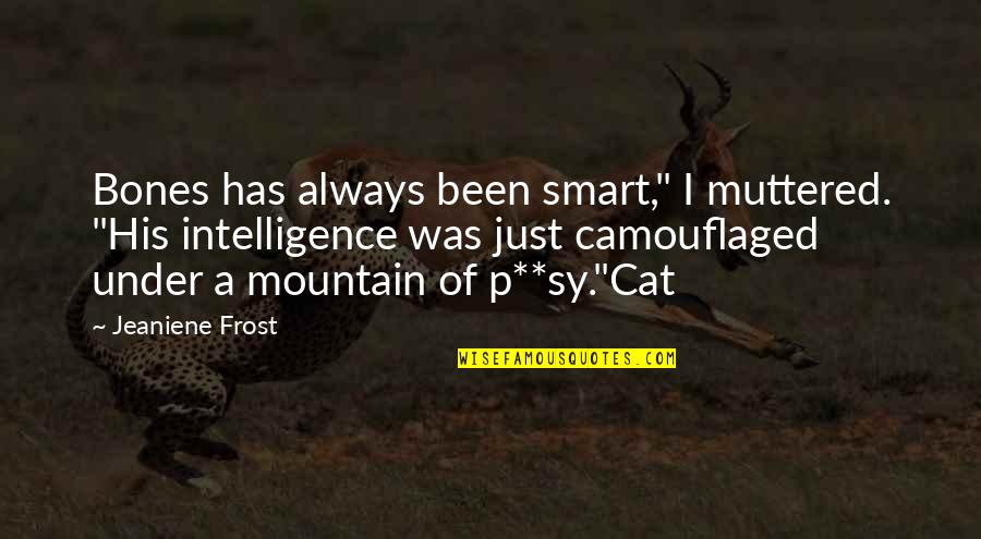 Cat Quotes By Jeaniene Frost: Bones has always been smart," I muttered. "His Cat Quotes By Jeaniene Frost: Bones has always been smart," I muttered. "His