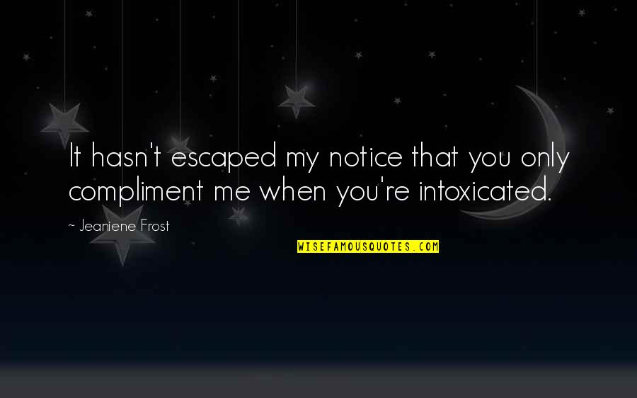 Cat Quotes By Jeaniene Frost: It hasn't escaped my notice that you only