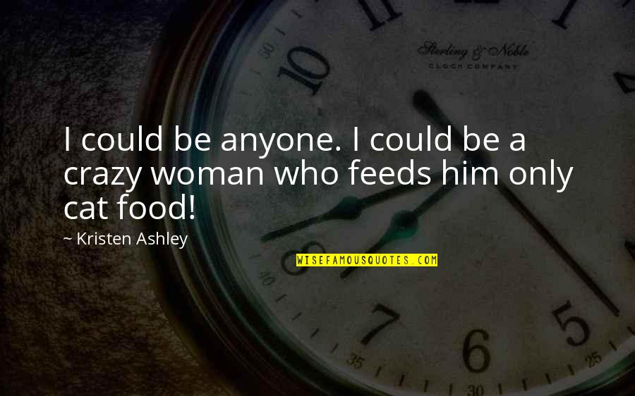 Cat Quotes By Kristen Ashley: I could be anyone. I could be a