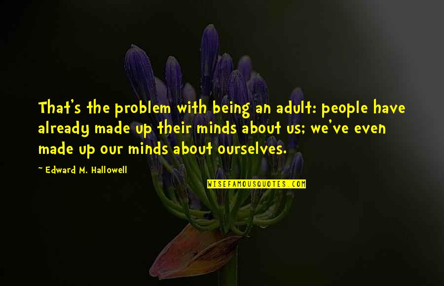 Cat Red Dwarf Quotes By Edward M. Hallowell: That's the problem with being an adult: people Cat Red Dwarf Quotes By Edward M. Hallowell: That's the problem with being an adult: people