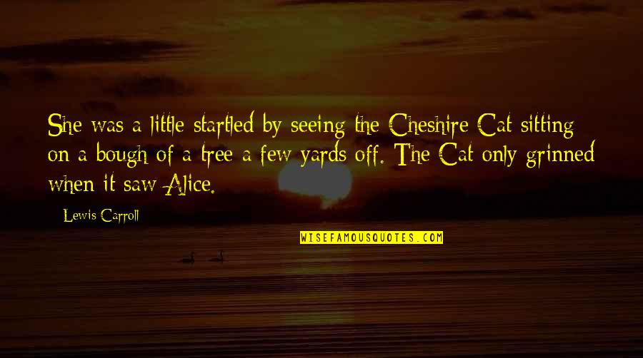 Cat Sitting Quotes By Lewis Carroll: She was a little startled by seeing the Cat Sitting Quotes By Lewis Carroll: She was a little startled by seeing the