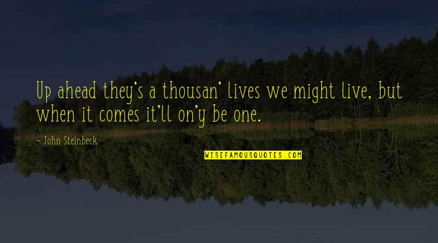 Cat Stevens Inspirational Quotes By John Steinbeck: Up ahead they's a thousan' lives we might