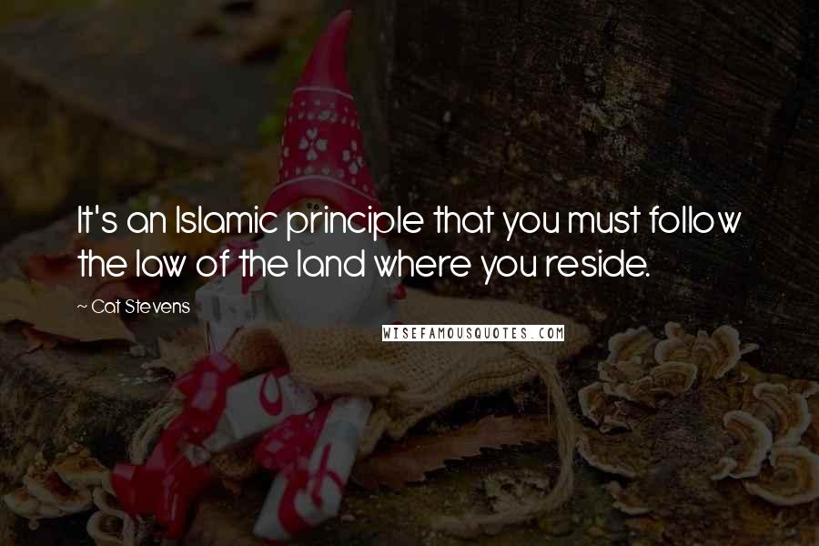 Cat Stevens quotes: It's an Islamic principle that you must follow the law of the land where you reside.