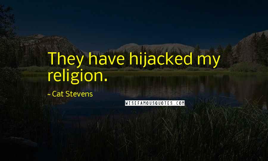 Cat Stevens quotes: They have hijacked my religion.