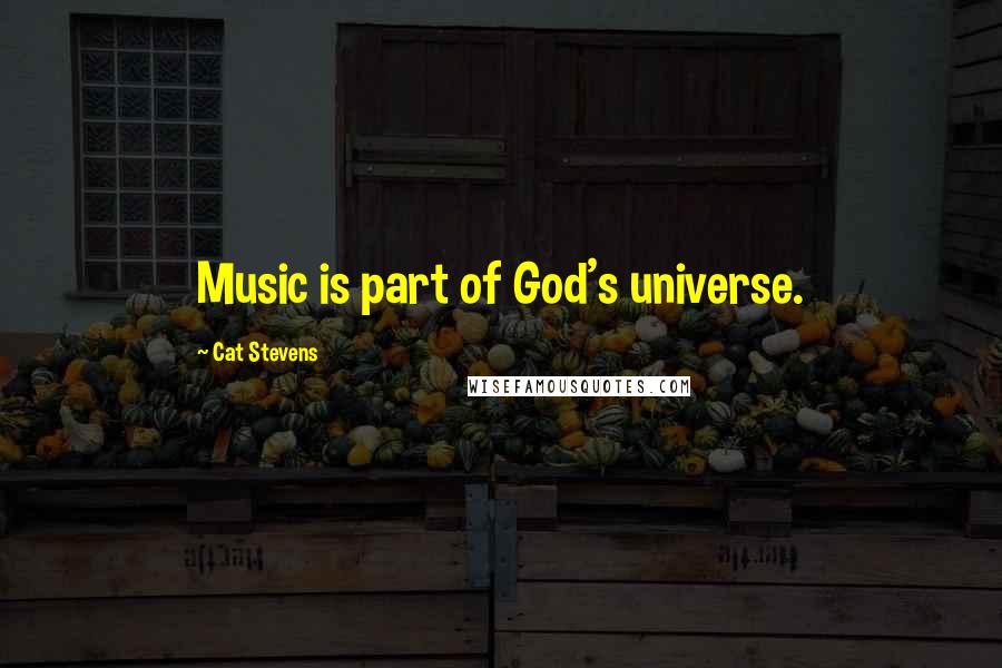 Cat Stevens quotes: Music is part of God's universe.